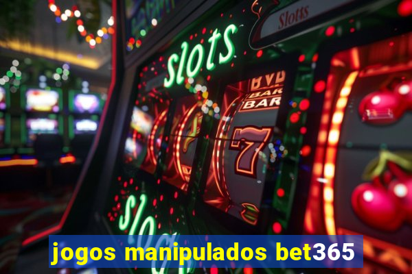 jogos manipulados bet365